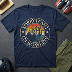 Sorry, I Can't I'm Bowling T-Shirt