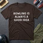 Bowling Is Always A Good Idea T-Shirt