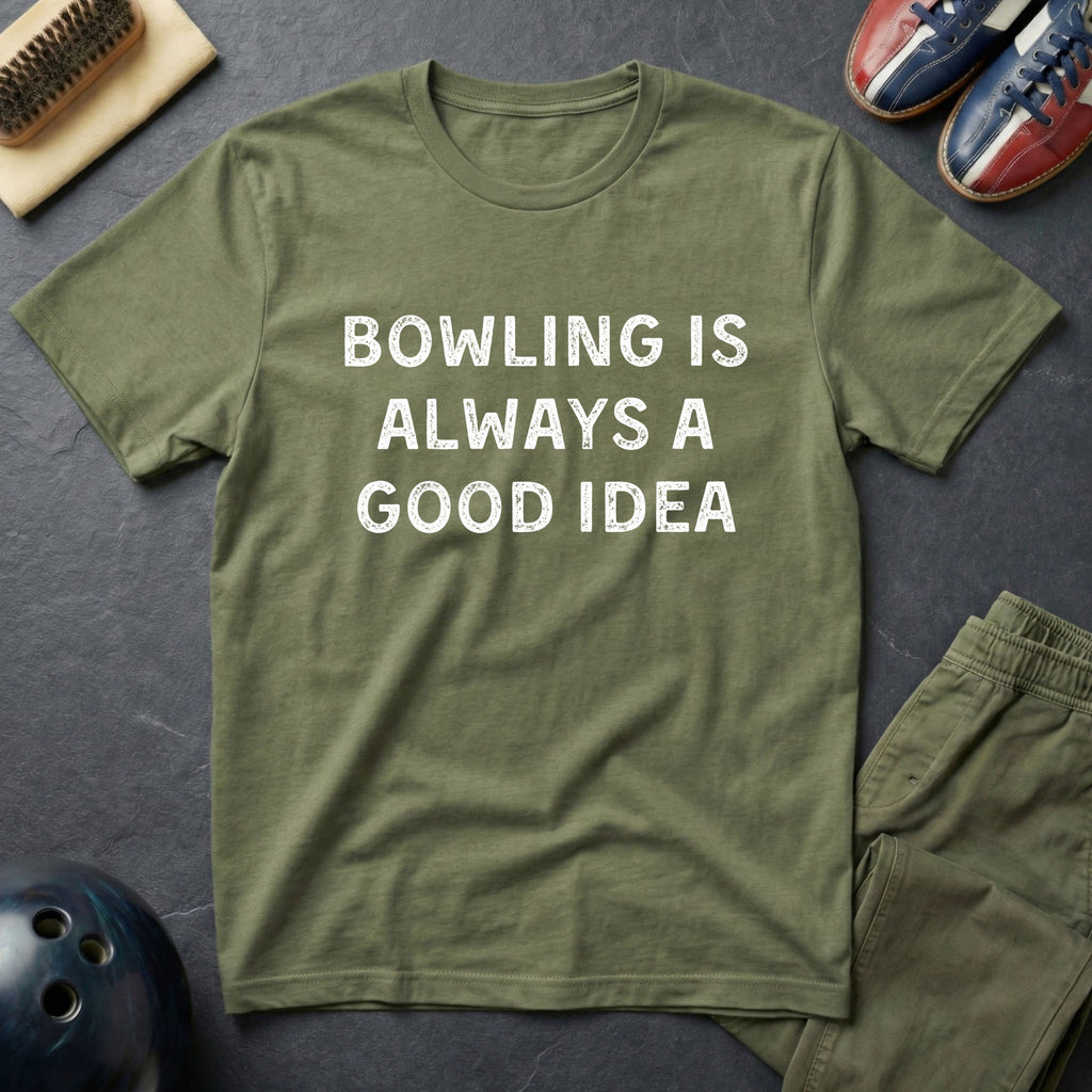 Bowling Is Always A Good Idea T-Shirt