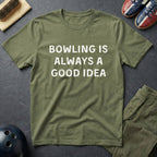 Bowling Is Always A Good Idea T-Shirt