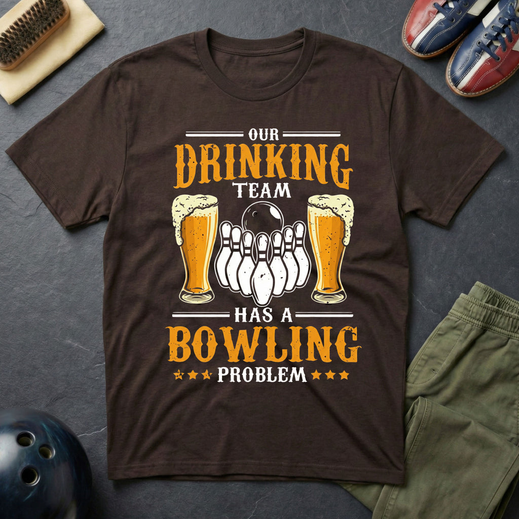 Our Drinking Team Has A Bowling Problem T-Shirt