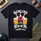 Bowling And Beer Therefore I'm Here T-Shirt