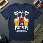 Bowling And Beer Therefore I'm Here T-Shirt