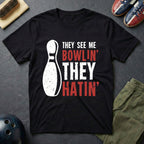 They See Me Bowlin' They Hatin' T-Shirt