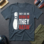 They See Me Bowlin' They Hatin' T-Shirt
