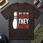 They See Me Bowlin' They Hatin' T-Shirt
