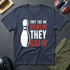 They See Me Bowlin' They Hatin' T-Shirt