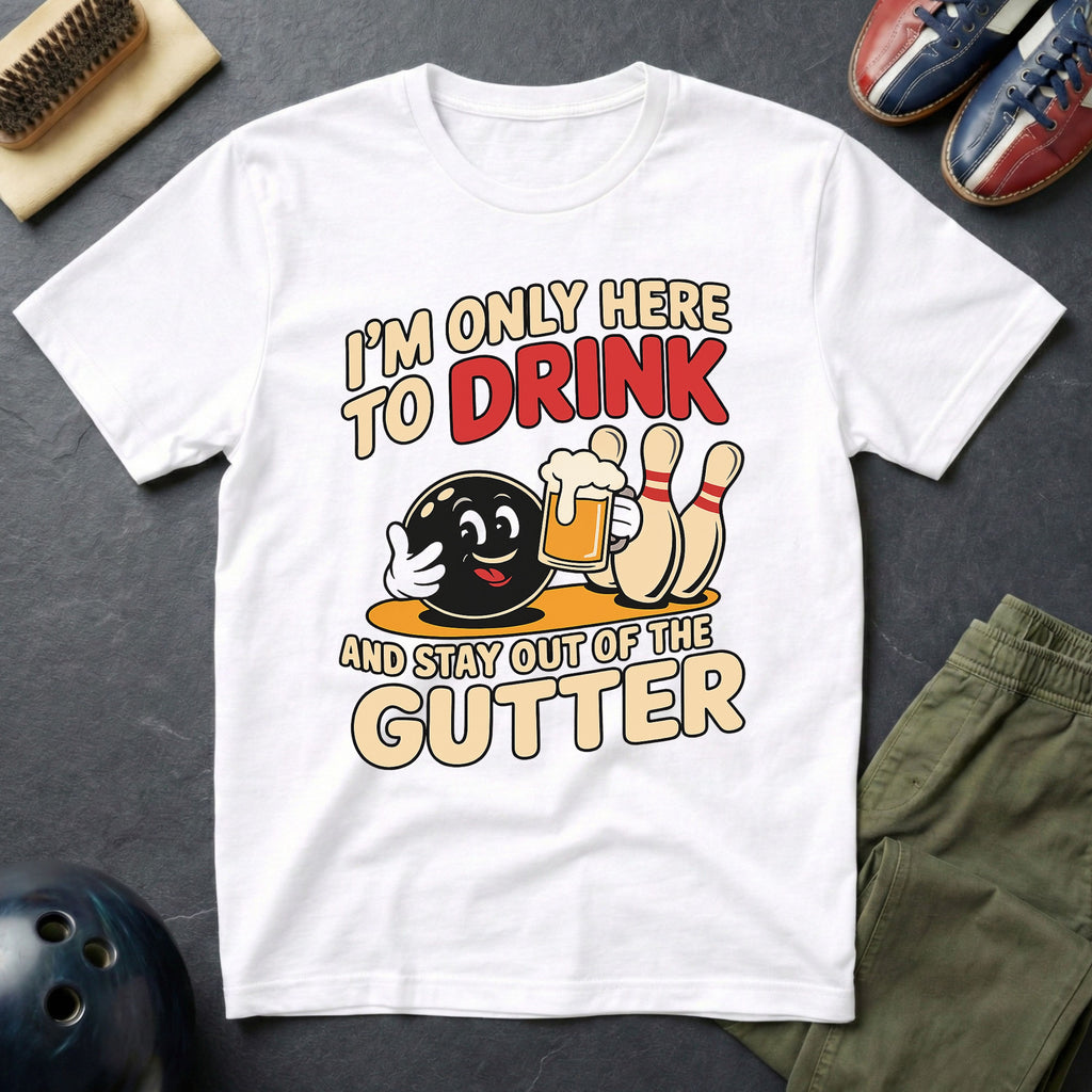 I'm Only Here To Drink T-Shirt