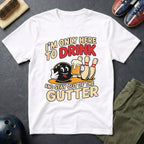 I'm Only Here To Drink T-Shirt