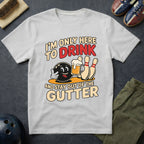 I'm Only Here To Drink T-Shirt
