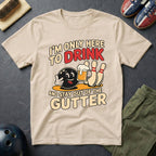 I'm Only Here To Drink T-Shirt
