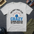 You Don't Have To Be Crazy T-Shirt