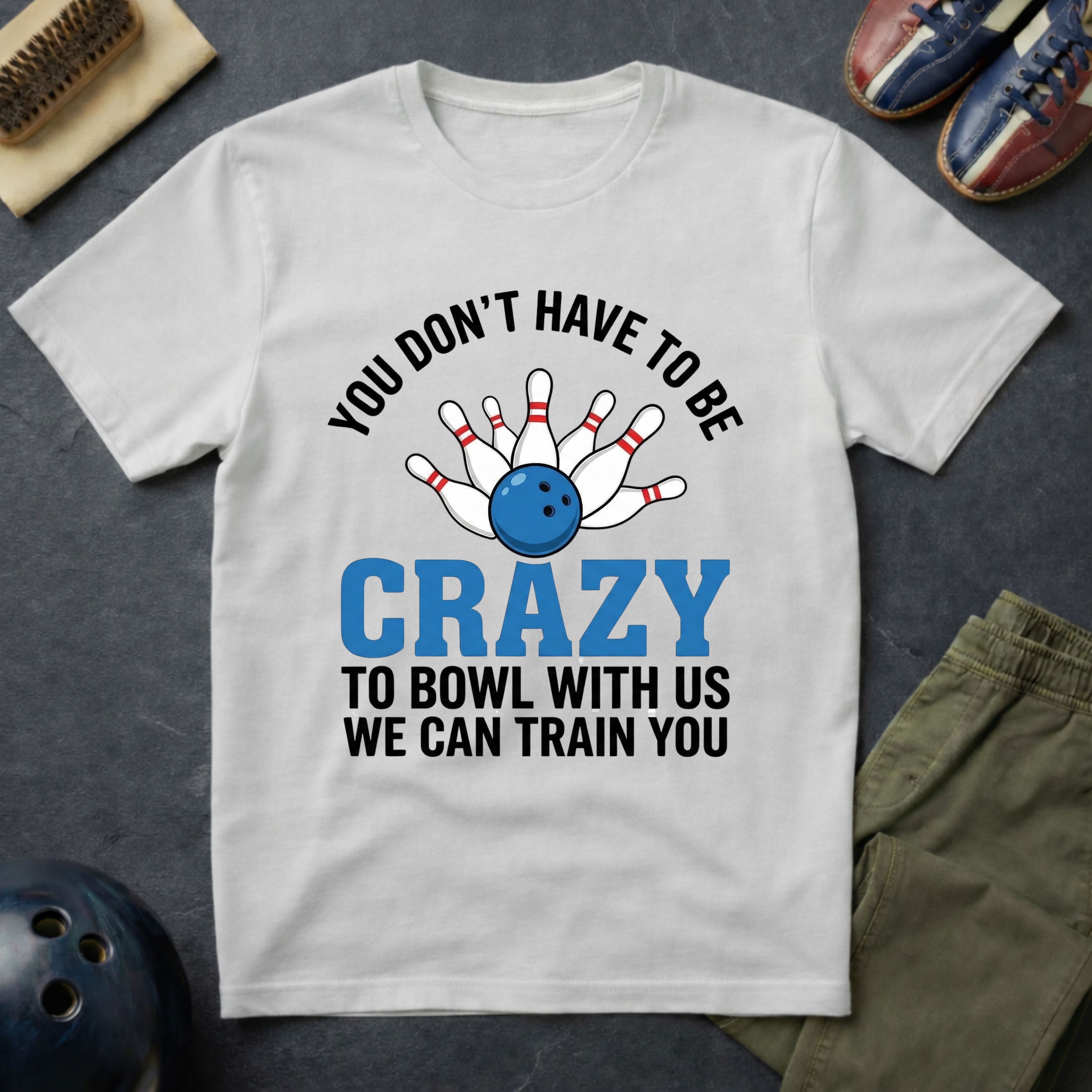 You Don't Have To Be Crazy T-Shirt
