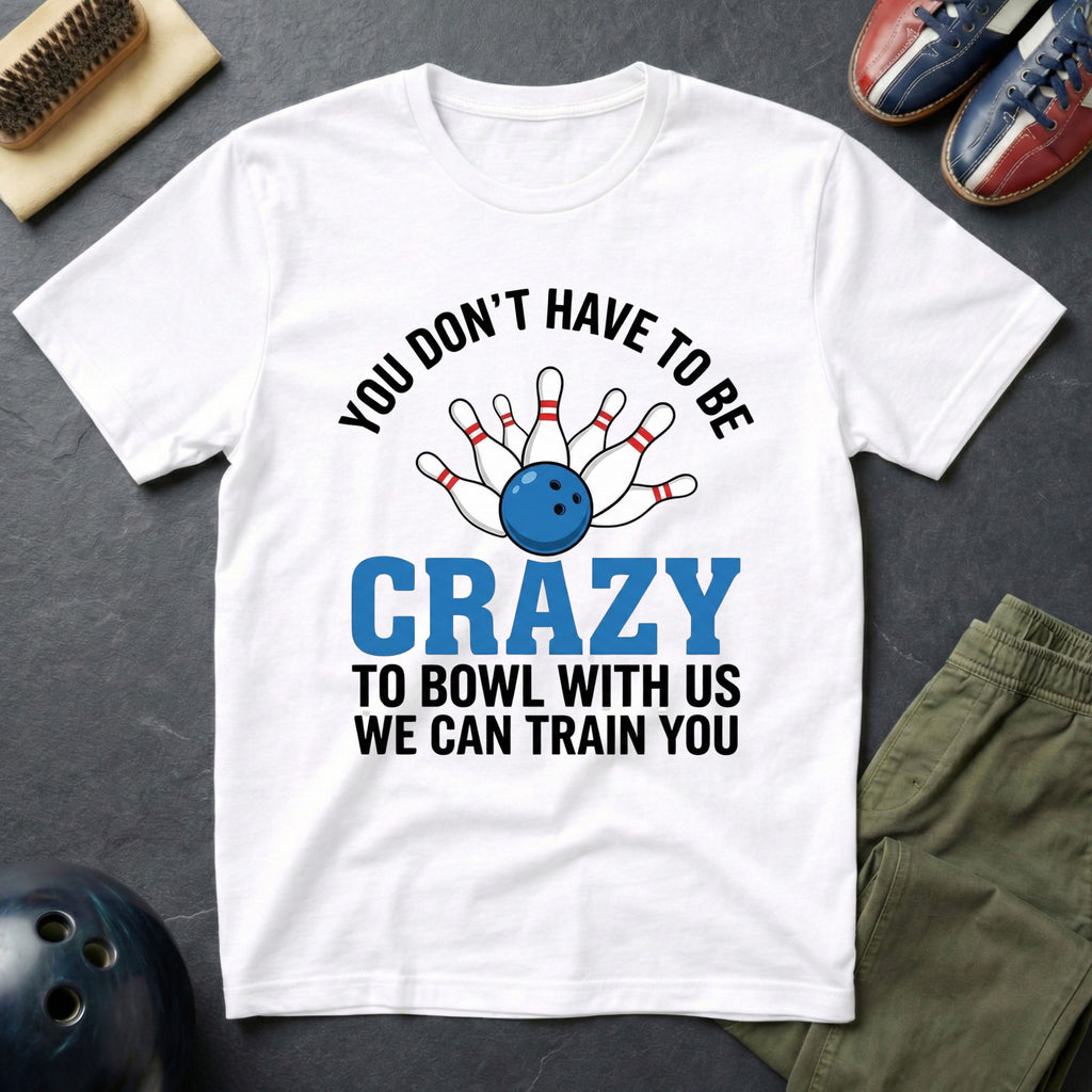 You Don't Have To Be Crazy T-Shirt