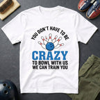 You Don't Have To Be Crazy T-Shirt
