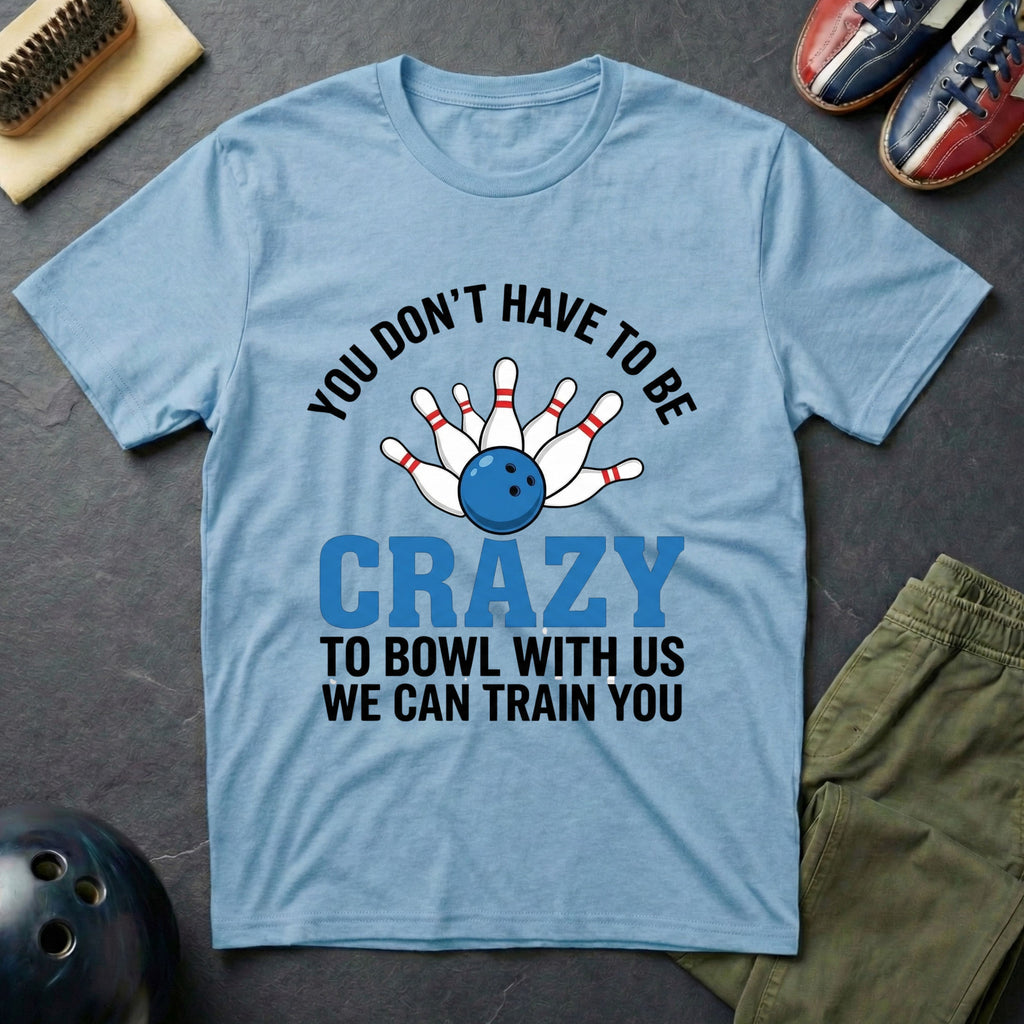 You Don't Have To Be Crazy T-Shirt
