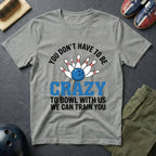 You Don't Have To Be Crazy T-Shirt