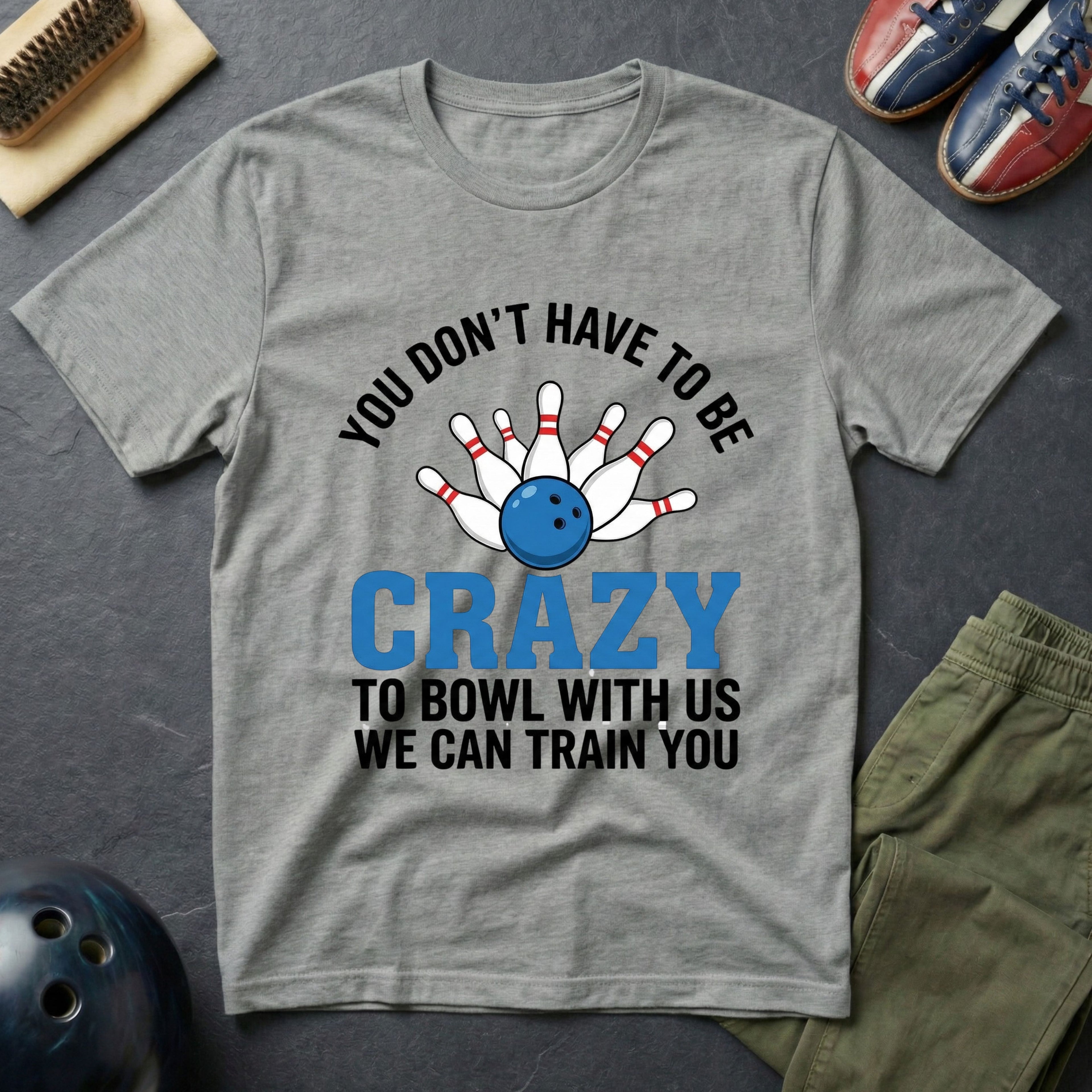 You Don't Have To Be Crazy T-Shirt