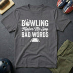 Bowling Make Me Say Bad Words T-Shirt