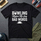 Bowling Make Me Say Bad Words T-Shirt