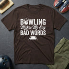 Bowling Make Me Say Bad Words T-Shirt