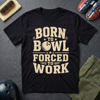 Born To Bowl Forced To Work T-Shirt
