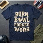 Born To Bowl Forced To Work T-Shirt