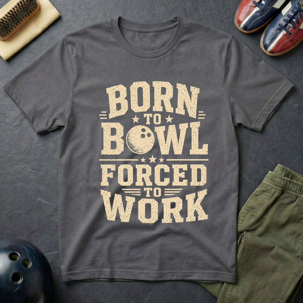 Born To Bowl Forced To Work T-Shirt