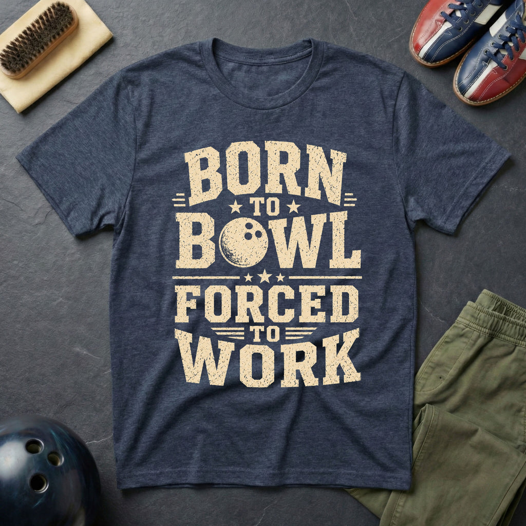 Born To Bowl Forced To Work T-Shirt
