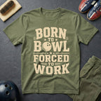 Born To Bowl Forced To Work T-Shirt