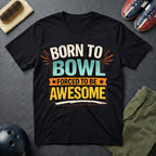 Born To Bowl Forced To Be Awesome T-Shirt