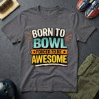 Born To Bowl Forced To Be Awesome T-Shirt