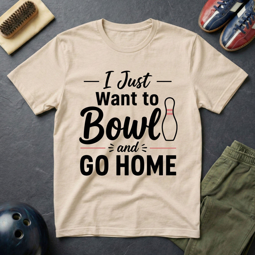 I Just Want To Bowl And Go Home T-Shirt