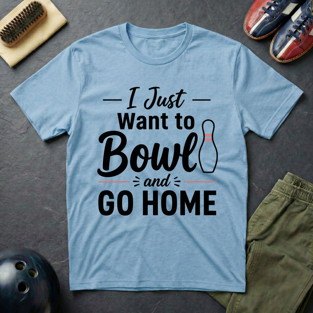 I Just Want To Bowl And Go Home T-Shirt
