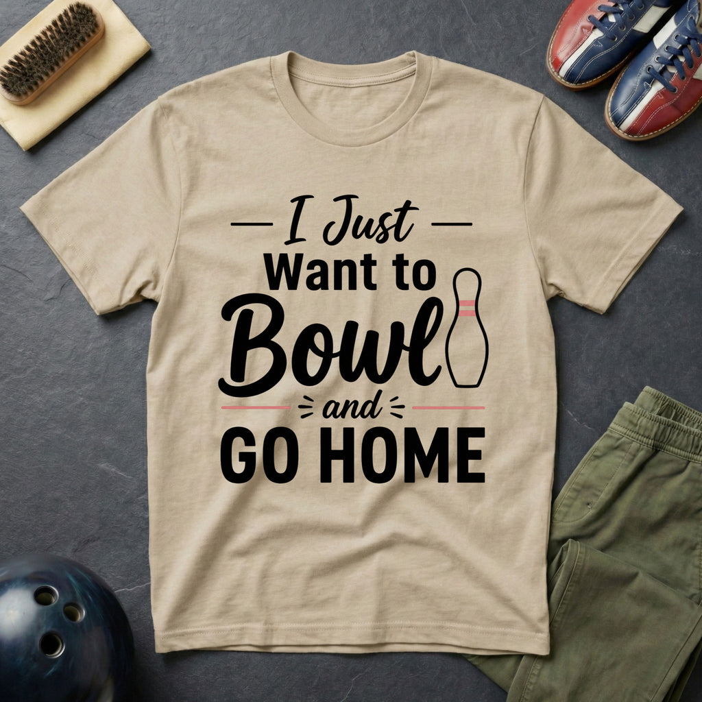 I Just Want To Bowl And Go Home T-Shirt