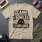 I Came I Bowled I Complained T-Shirt