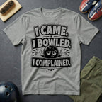 I Came I Bowled I Complained T-Shirt