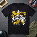 Bowling Is My Drinking Sports T-Shirt