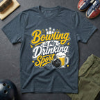Bowling Is My Drinking Sports T-Shirt