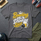 Bowling Is My Drinking Sports T-Shirt