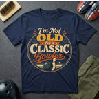 I'm Not Old I'm A Classic T-Shirt