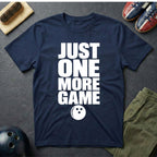 Just One More Game T-Shirt