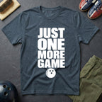 Just One More Game T-Shirt