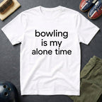 Bowling Is My Alone Time T-Shirt