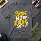 Bowl Now Drink Later T-Shirt