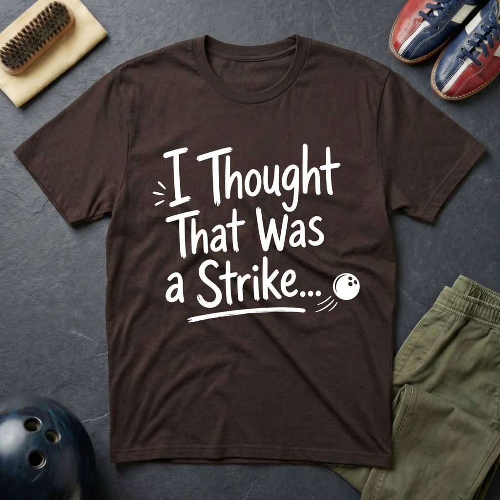 I Thought That Was A Strike T-Shirt