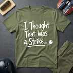 I Thought That Was A Strike T-Shirt