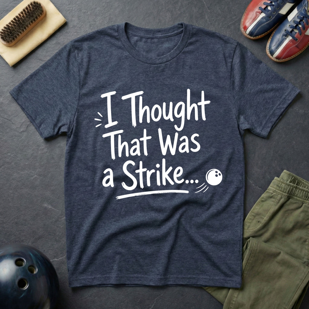 I Thought That Was A Strike T-Shirt