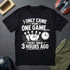 I Only Came For One Game T-Shirt