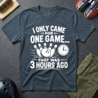 I Only Came For One Game T-Shirt